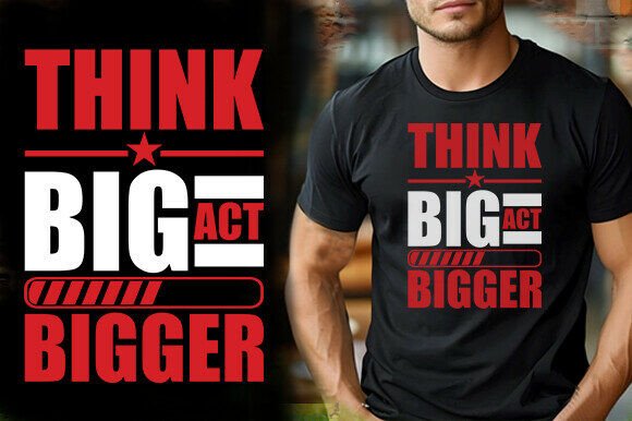 Review: THINK BIG ACT BIGGER TSHIRT DESIGN